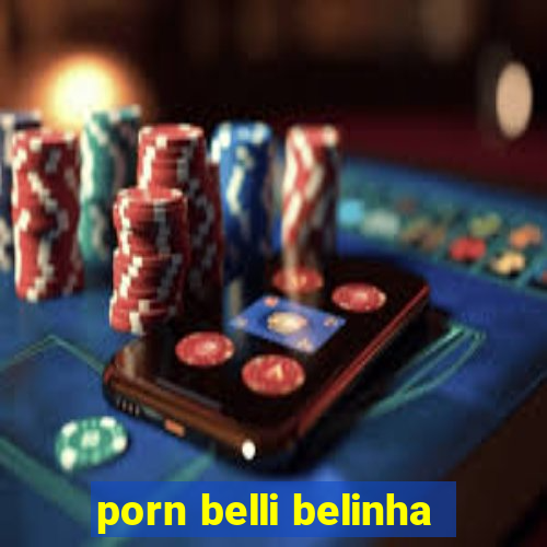 porn belli belinha